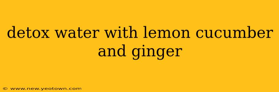 detox water with lemon cucumber and ginger