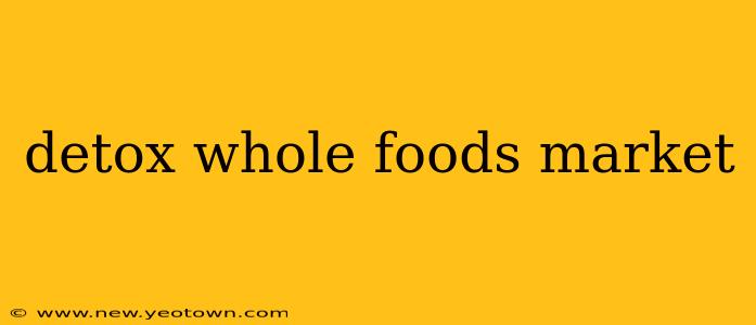 detox whole foods market