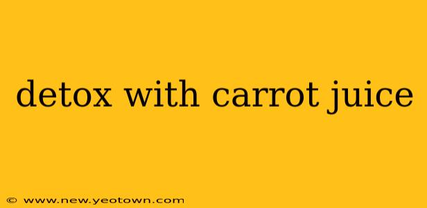 detox with carrot juice