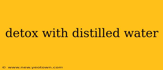 detox with distilled water