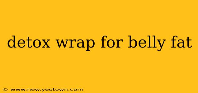 detox wrap for belly fat