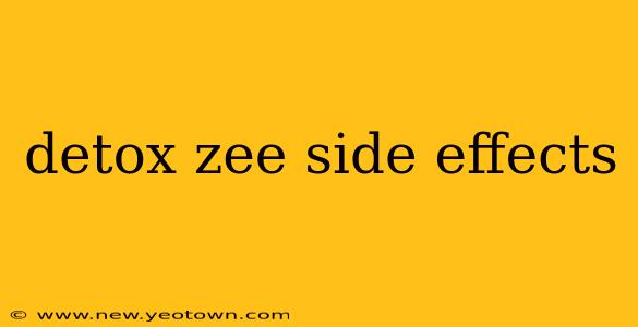 detox zee side effects