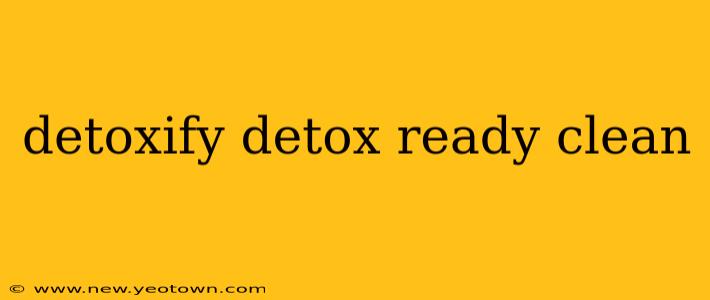 detoxify detox ready clean