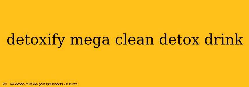 detoxify mega clean detox drink