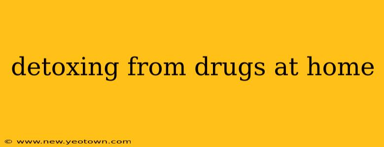 detoxing from drugs at home