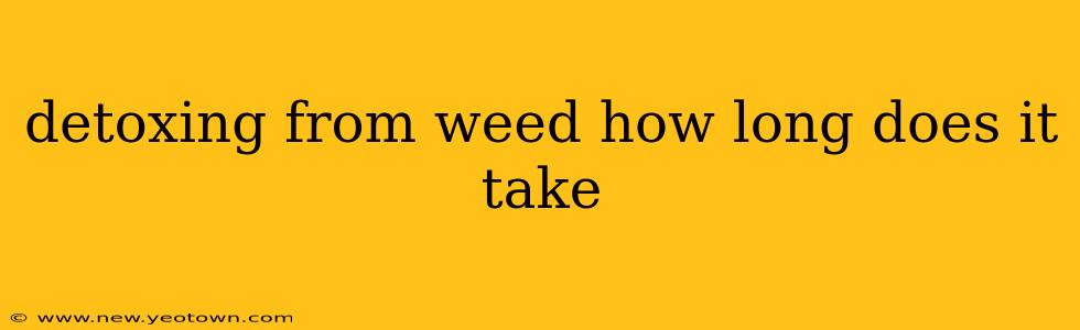 detoxing from weed how long does it take
