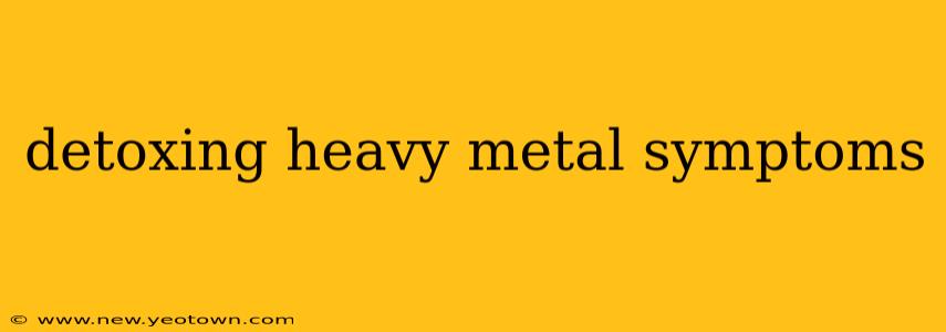detoxing heavy metal symptoms