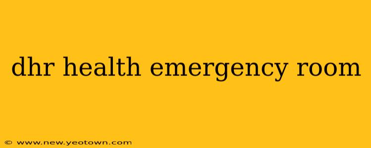 dhr health emergency room