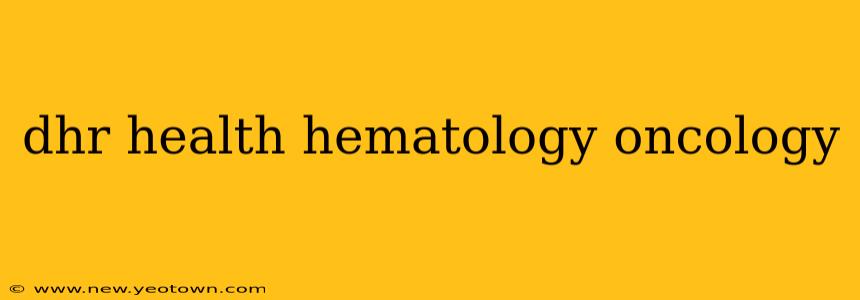 dhr health hematology oncology
