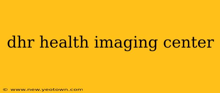 dhr health imaging center