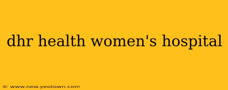 dhr health women's hospital