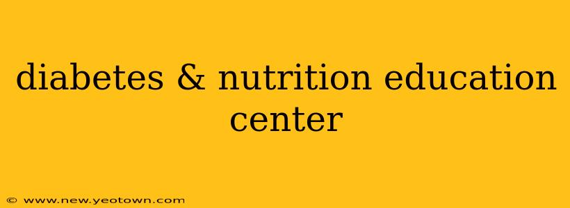 diabetes & nutrition education center