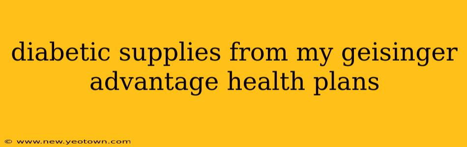 diabetic supplies from my geisinger advantage health plans