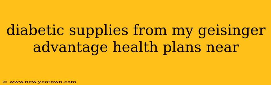 diabetic supplies from my geisinger advantage health plans near
