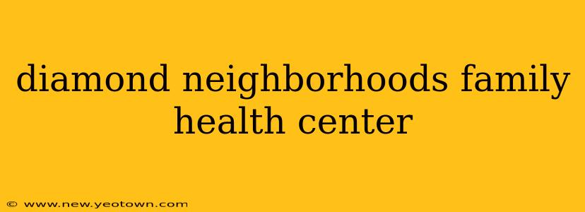 diamond neighborhoods family health center
