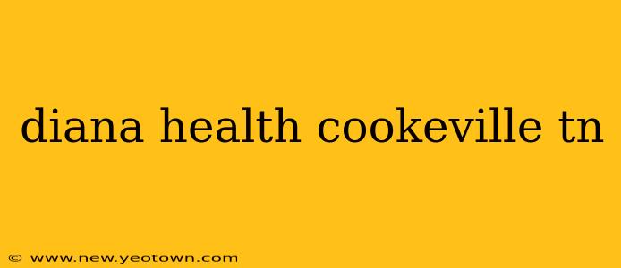 diana health cookeville tn