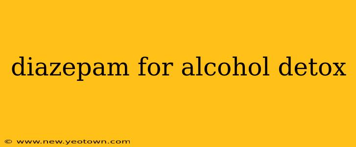diazepam for alcohol detox