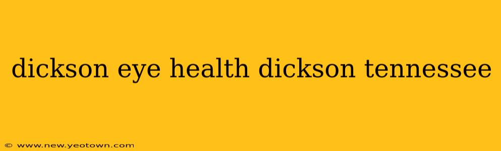 dickson eye health dickson tennessee