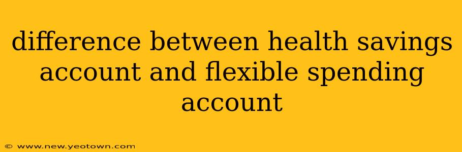 difference between health savings account and flexible spending account