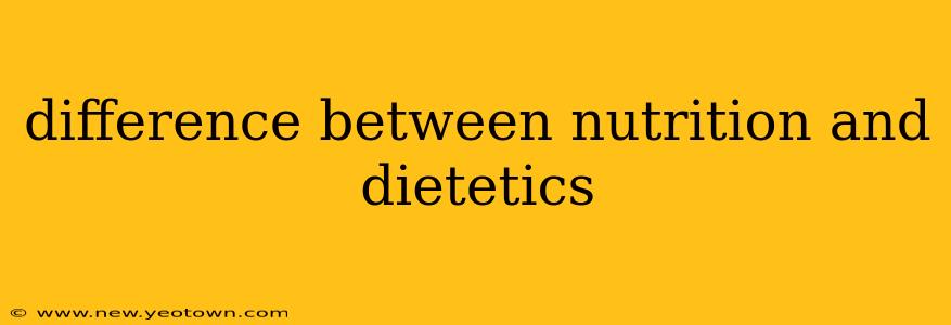 difference between nutrition and dietetics