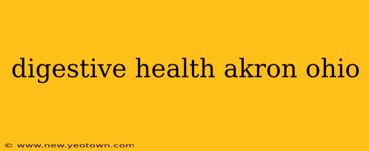 digestive health akron ohio
