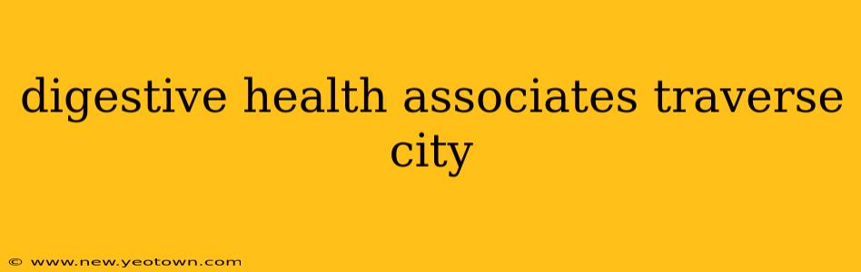 digestive health associates traverse city