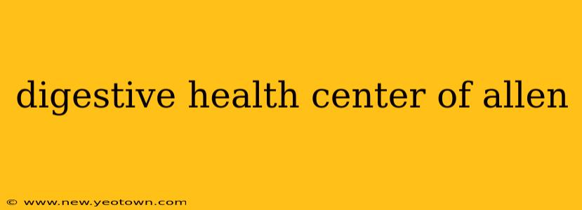 digestive health center of allen