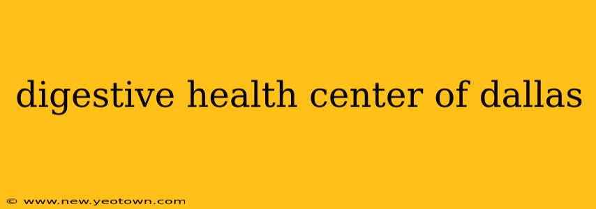 digestive health center of dallas