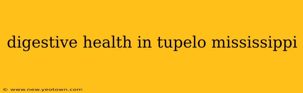 digestive health in tupelo mississippi