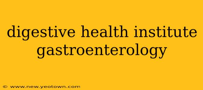 digestive health institute gastroenterology