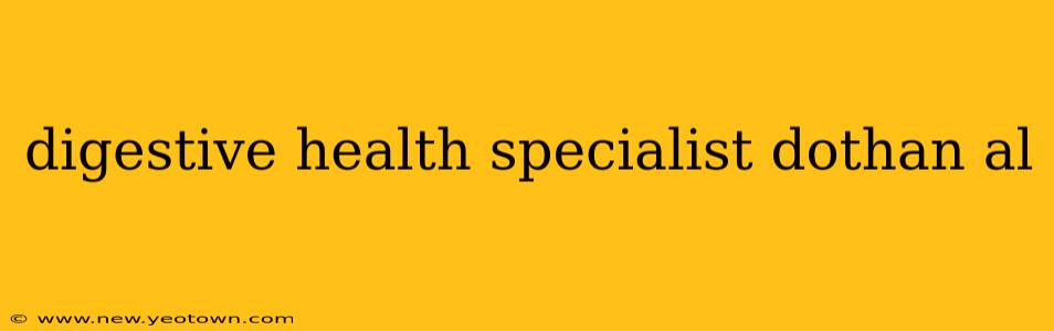 digestive health specialist dothan al