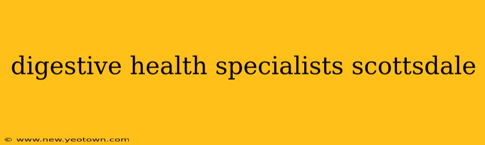 digestive health specialists scottsdale