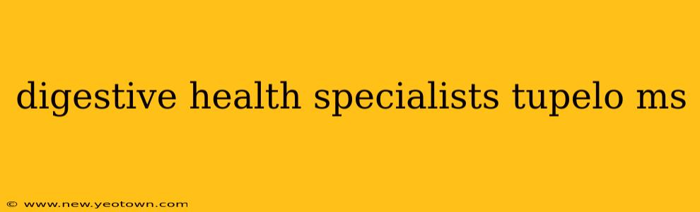 digestive health specialists tupelo ms