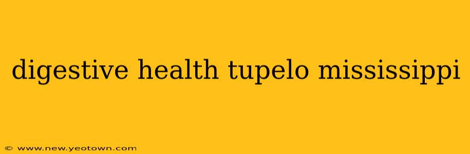 digestive health tupelo mississippi