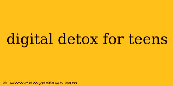 digital detox for teens