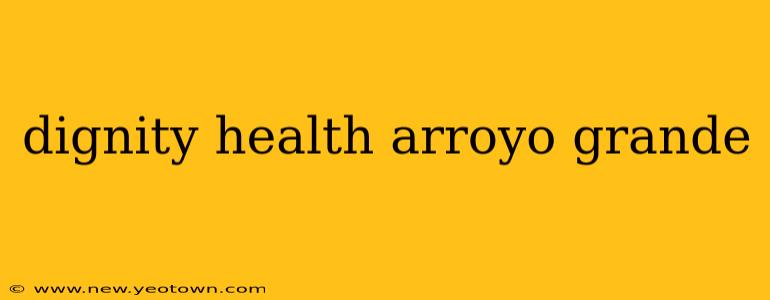 dignity health arroyo grande