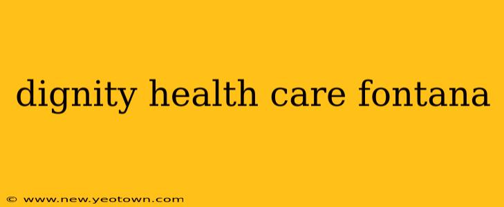 dignity health care fontana