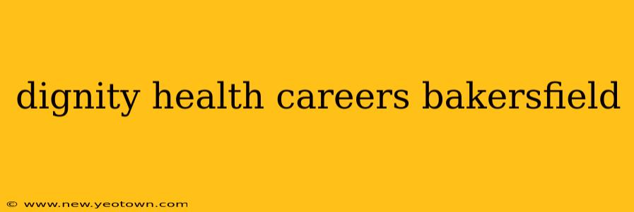 dignity health careers bakersfield