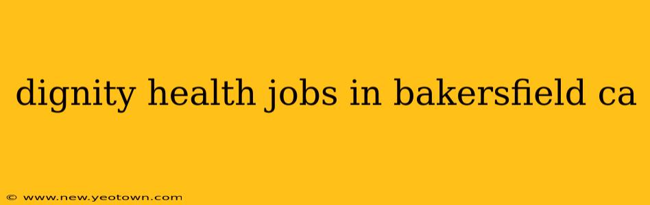 dignity health jobs in bakersfield ca