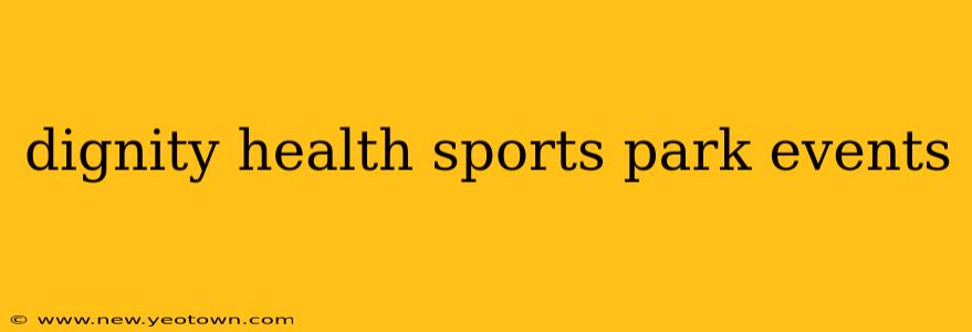 dignity health sports park events