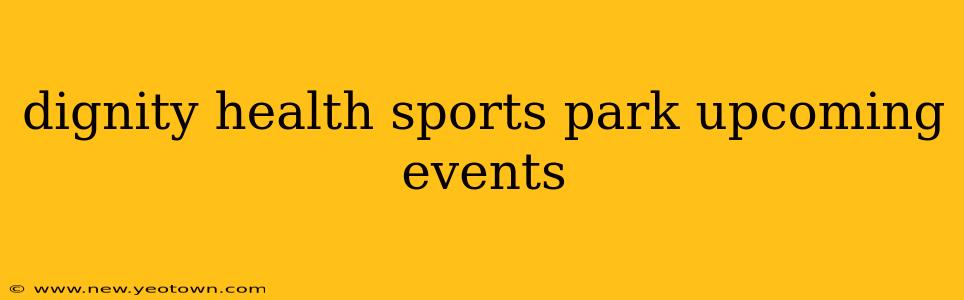 dignity health sports park upcoming events