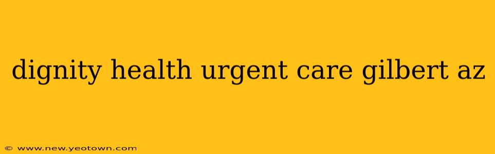 dignity health urgent care gilbert az