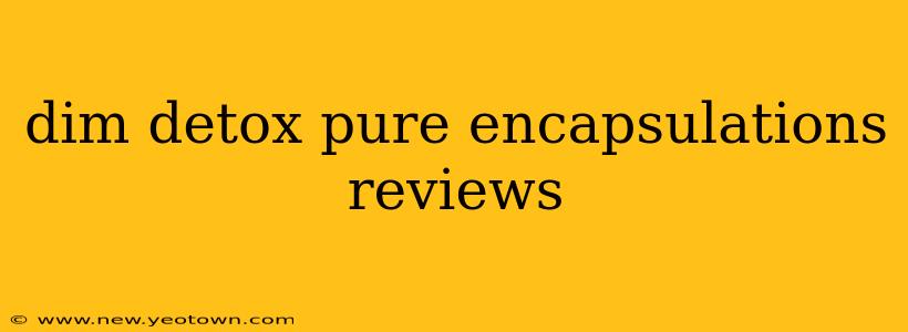 dim detox pure encapsulations reviews