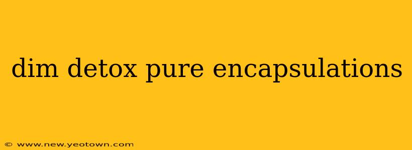 dim detox pure encapsulations