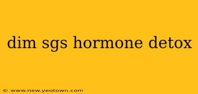 dim sgs hormone detox