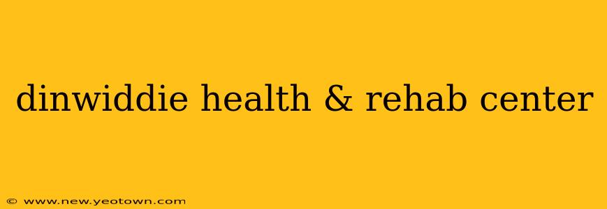 dinwiddie health & rehab center