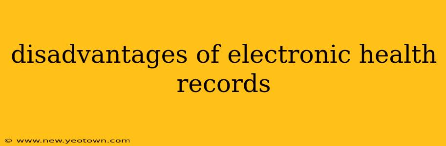 disadvantages of electronic health records