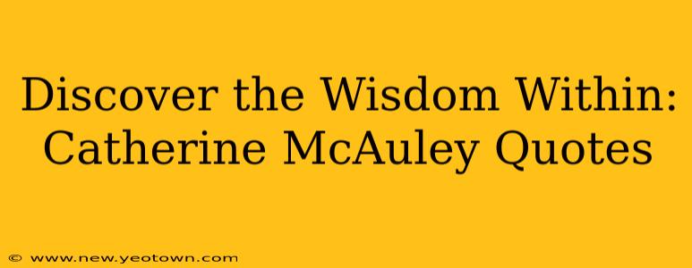 Discover the Wisdom Within: Catherine McAuley Quotes