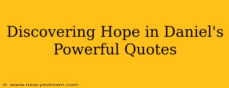 Discovering Hope in Daniel's Powerful Quotes