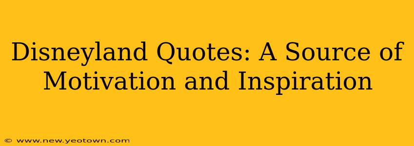 Disneyland Quotes: A Source of Motivation and Inspiration